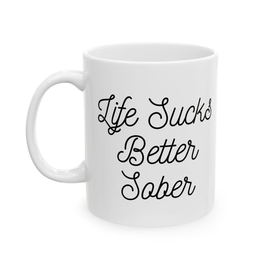 "Life Sucks Better Sober" Mug - 11oz