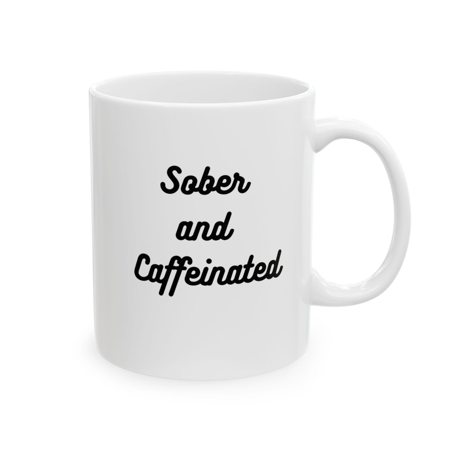 "Sober and Caffeinated" Mug - 11oz