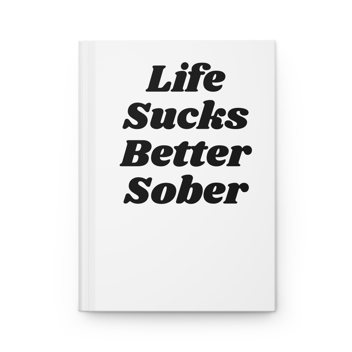 "Life Sucks Better Sober" Journal