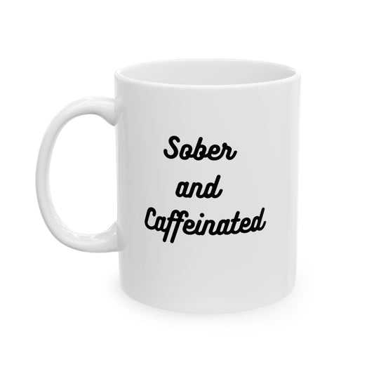 "Sober and Caffeinated" Mug - 11oz