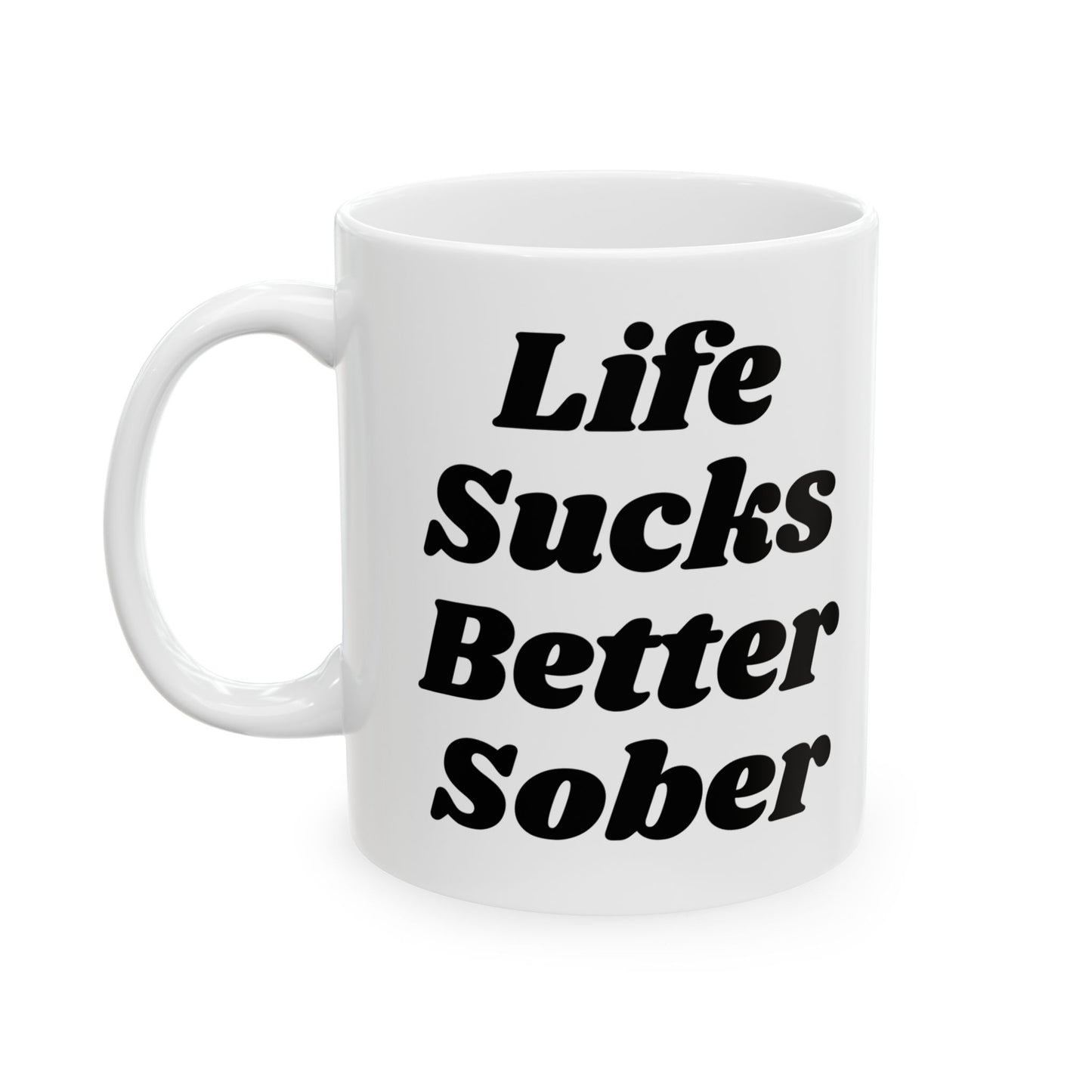 Life Sucks Better Sober Mug - 11oz