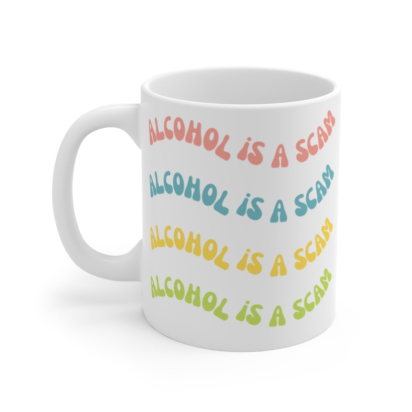 "Alcohol is a scam" Mug - 11oz